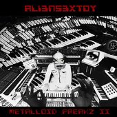 ALIENSEXT0Y - METALLOID FREAKZ II
