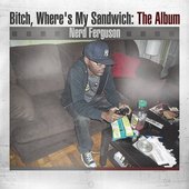 Bitch, Where's My Sandwich: The Album