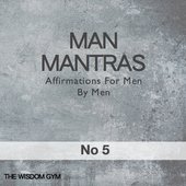 Affirmations for Men By Men: Man Mantras Album 5