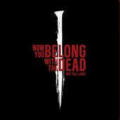Now You Belong With the Dead