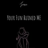 Your fun Ruined me - Single