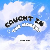 Caught in the Moment