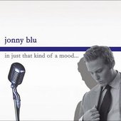 JONNY BLU - IN JUST THAT KIND OF A MOOD - WWW.JONNYBLUMUSIC.COM