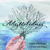 MyHoliday - Copie d'Amour / Entre Les Poles [single] (2011) cover