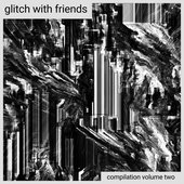 Glitch with Friends: Compilation, Vol. 2