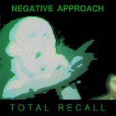 Negative Approach - Total Recall.jpg