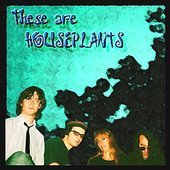 These Are Houseplants