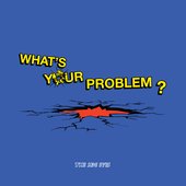 What's Your Problem?