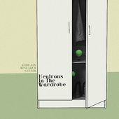 Neutrons In The Wardrobe