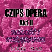 Czips Opera, Akt II: Miłość i Pożądanie - EP