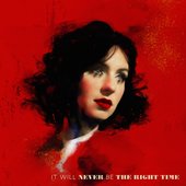 It Will Never Be The Right Time