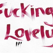 Fucking Lovely