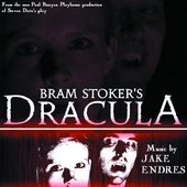 Bram Stoker's Dracula: Music From The 2010 Paul Bunyan Playhouse Production Of Steven Dietz's Play