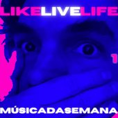 LIKELIVELIFE - Música da semana 1