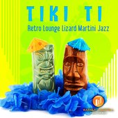 Tiki Ti - Retro Lounge Lizard Martini Jazz