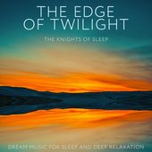 The Edge of Twilight: Dream Music for Sleep and Deep Relaxation