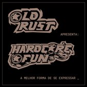 Old Rust Apresenta: Hardcore Fun - A Melhor Forma de Se Expressar.