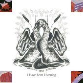 I Have Been Listening