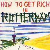 How To Get Rich In Rotterdam.jpg