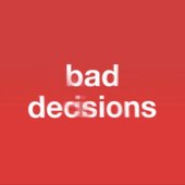 Bad Decisions