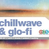 Chillwave & Glo-Fi