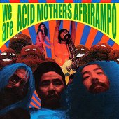 We Are Acid Mothers Afrirampo