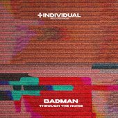 Badman / Through The Noise