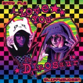 i love you in dinosaur (split with Andy pls)