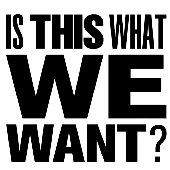 Is This What We Want?