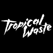 Tropical Waste.jpg