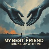 My best friend broke up with me