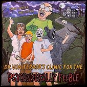 Dr. Von Terror's Clinic for the Psychologically Feeble