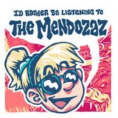 I'd Rather Be Listening To The Mendozaz