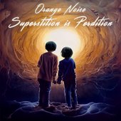 Orange Noise - Superstition is Perdition