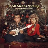 It All Means Nothing (You're Not Here Now) - Single