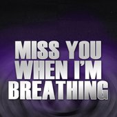 Miss You When I'm Breathing - Single