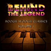 Behind The Legend Of Boogie Woogie Classics  Vol 1