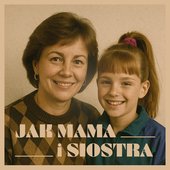 Jak mama i siostra