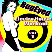 BugEyed Electro House Workout Vol. 1
