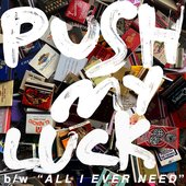 Push My Luck / All I Ever Need