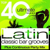 Top 40 Latin Classic Bar Grooves - Plus Continuous Party Mix