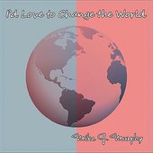 I'd Love to Change the World