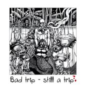 Bad Trip - Still a Trip