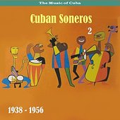 The Music of Cuba - Cuban Soneros, Vol. 2 / 1938 - 1956