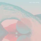 Let You Love (Official Release)