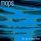 Maps 'Let Go Of The Fear'