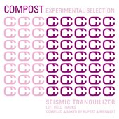 Compost Experimental Selection - Seismic Tranquilizer - Leftfield Tracks - compiled & mixed by Rupert & Mennert