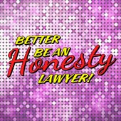 Better Be An Honesty Lawyer!