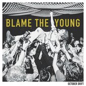 Blame The Young [Explicit]