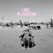 Like Plasticine [Explicit]